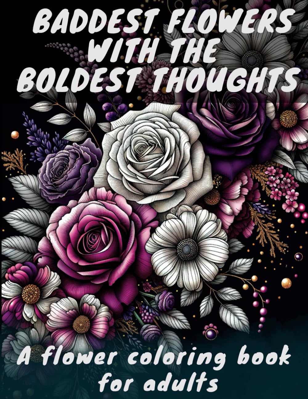 Baddest Flowers with the Boldest Thoughts coloring book cover